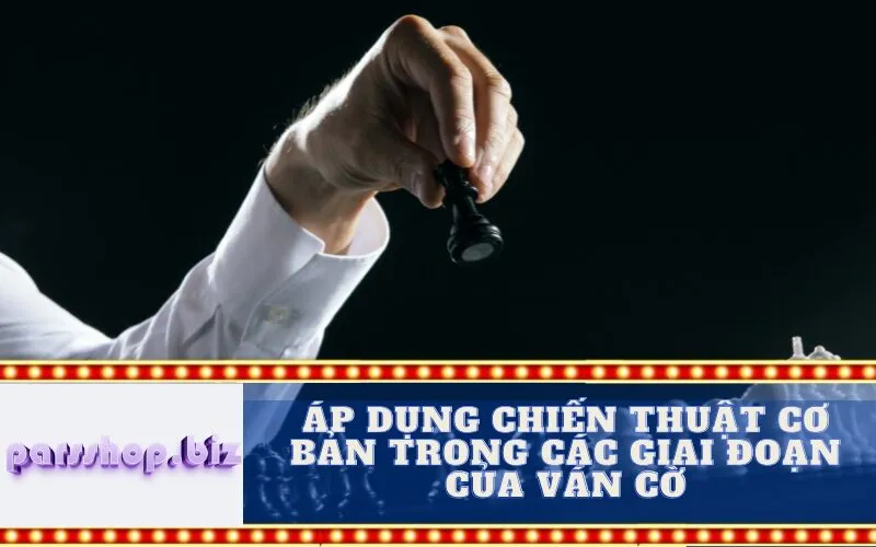 Áp dụng Chiến thuật Cơ bản trong các Giai đoạn của Ván cờ