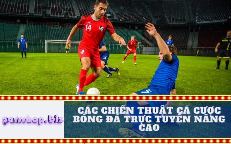 Các Chiến thuật Cá cược Bóng đá Trực tuyến Nâng cao