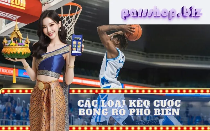 Các Loại Kèo Cược Bóng Rổ Phổ Biến
