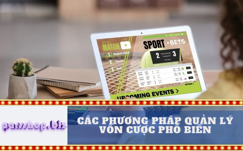 Các Phương Pháp Quản Lý Vốn Cược Phổ Biến