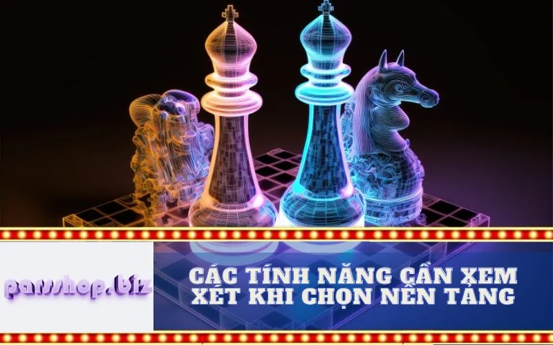 Các tính năng cần xem xét khi chọn nền tảng