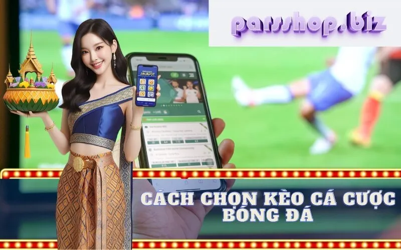 Cách chọn kèo Cá cược Bóng đá