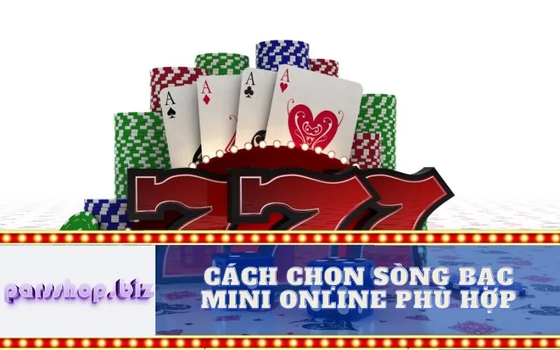 Cách Chọn Sòng Bạc Mini Online Phù Hợp