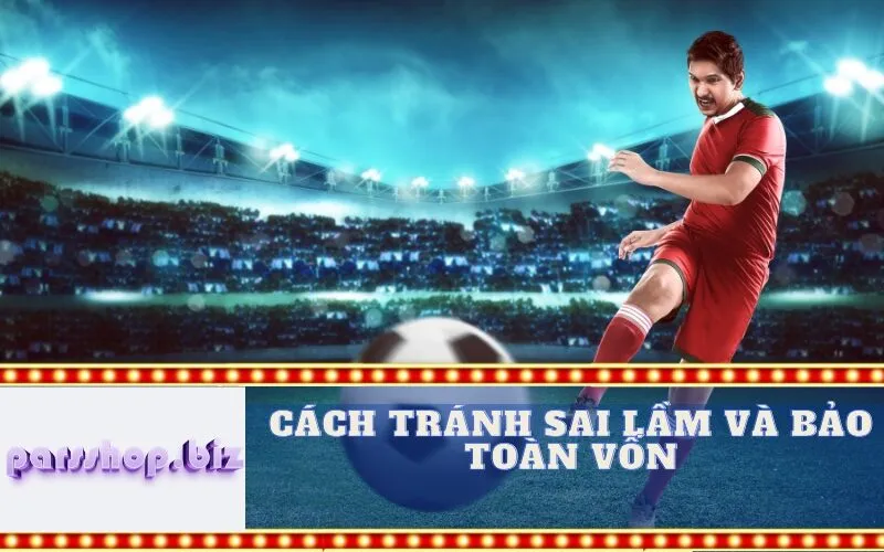 Cách Tránh Sai lầm và Bảo Toàn Vốn