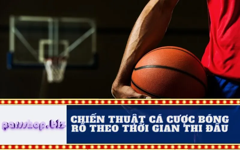 Chiến Thuật Cá Cược Bóng Rổ Theo Thời Gian Thi Đấu