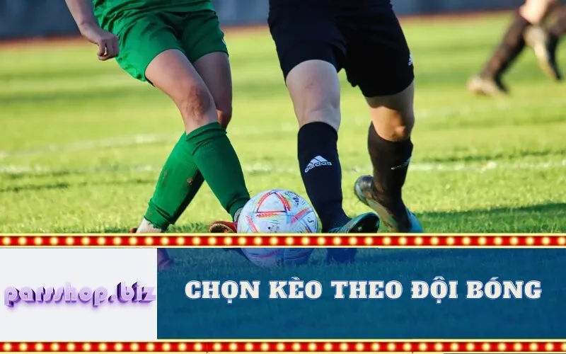 Chọn kèo theo Đội bóng