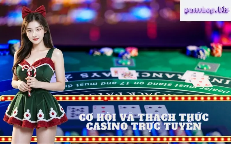 Cơ hội và Thách thức Casino Trực tuyến