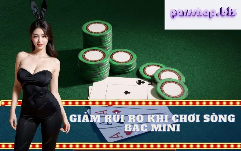 Giảm rủi ro khi chơi Sòng bạc Mini