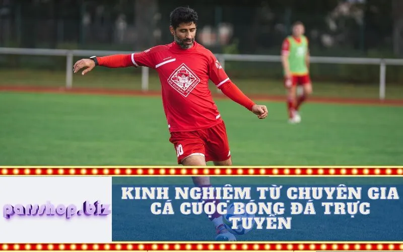 Kinh nghiệm từ Chuyên gia Cá cược Bóng đá Trực tuyến
