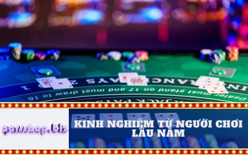 Kinh Nghiệm Từ Người Chơi Lâu Năm