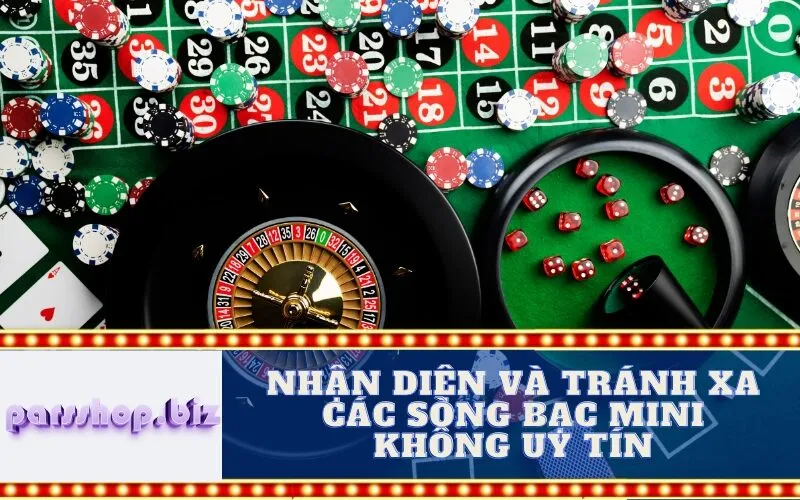 Nhận diện và Tránh xa các Sòng bạc Mini Không Uy tín