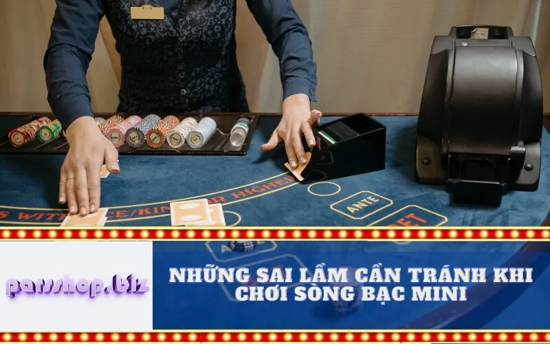 Những Sai lầm Cần Tránh khi Chơi Sòng bạc Mini