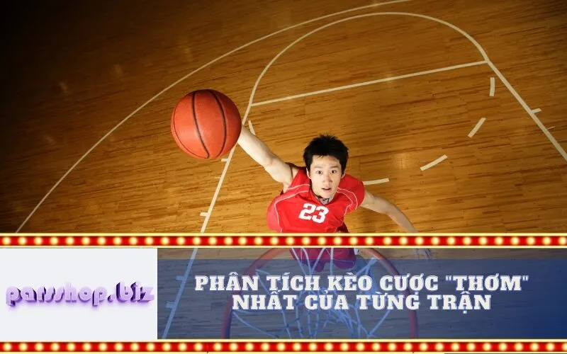 Phân Tích Kèo Cược "Thơm" Nhất Của Từng Trận