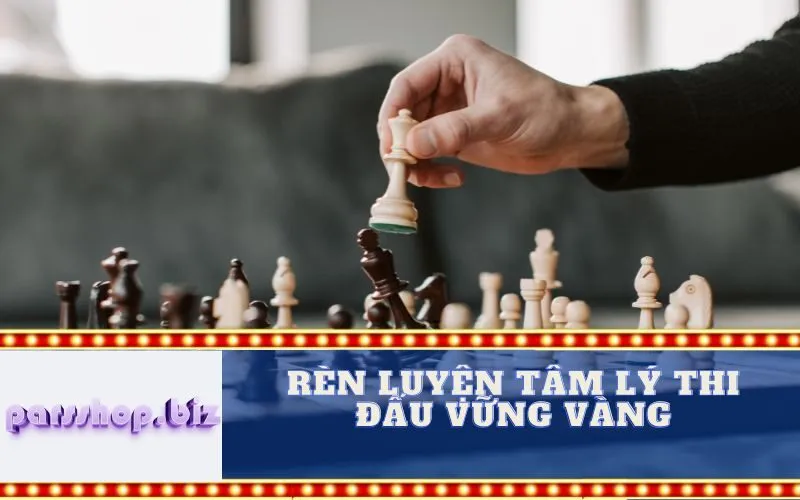 Rèn Luyện Tâm Lý Thi Đấu Vững Vàng
