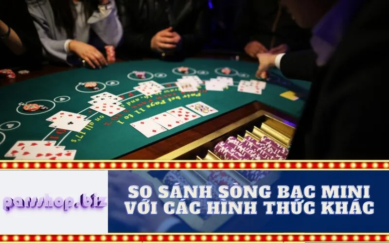 So sánh Sòng bạc Mini với các hình thức khác