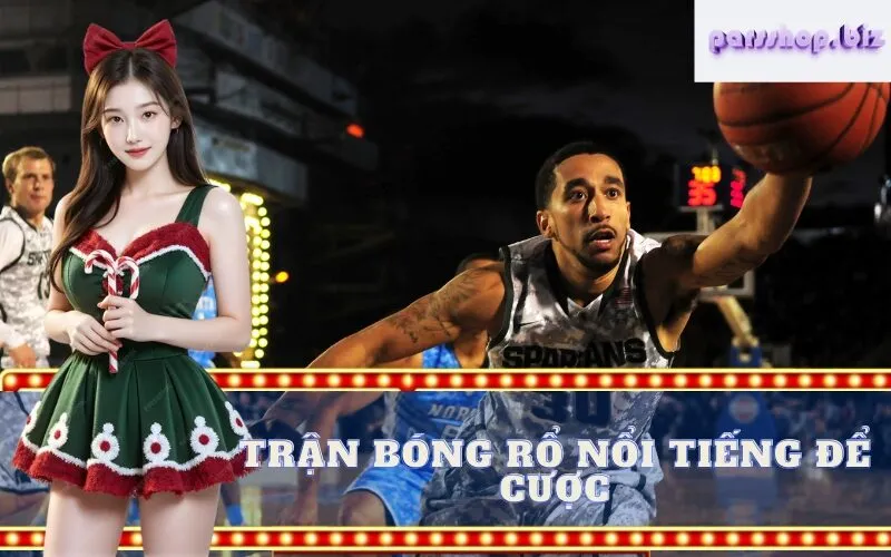 Trận Bóng Rổ Nổi Tiếng Có Kèo Cược
