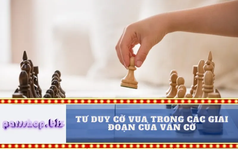 Tư duy Cờ vua trong các Giai đoạn của Ván cờ