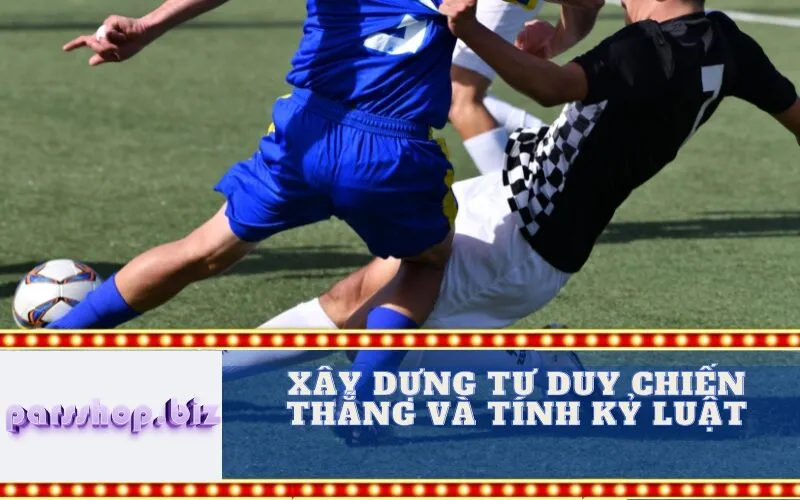 Xây Dựng Tư Duy Chiến Thắng và Tính Kỷ Luật