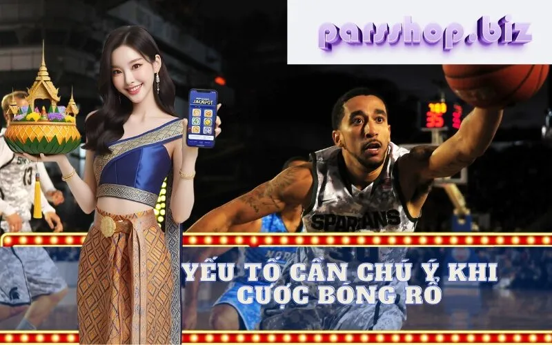 Yếu Tố Cần Chú Ý Khi Cược Bóng Rổ