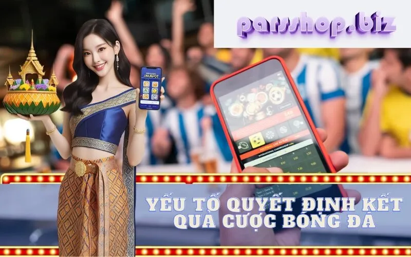 Yếu tố quyết định kết quả cược Bóng đá