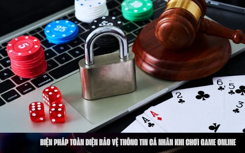 Biện pháp toàn diện bảo vệ thông tin cá nhân khi chơi game online