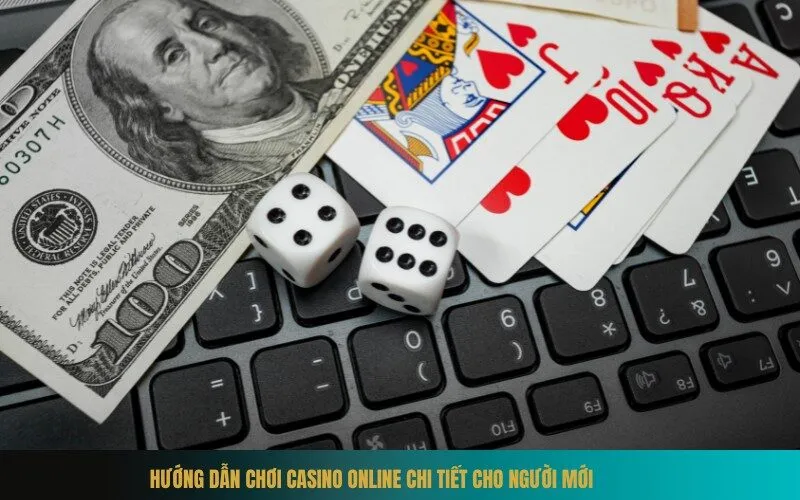 Hướng dẫn chơi casino online chi tiết cho người mới