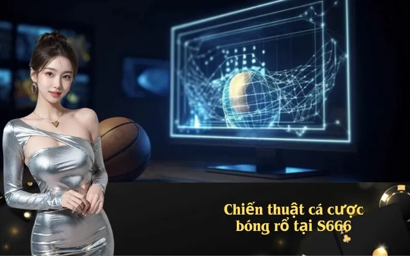 Chiến thuật cá cược bóng rổ tại S666