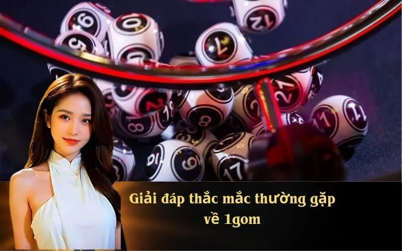 Giải đáp thắc mắc thường gặp về 1gom