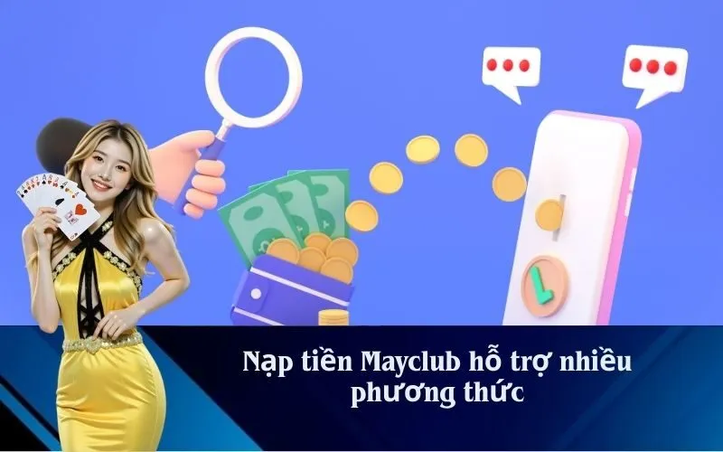 Nạp tiền Mayclub hỗ trợ nhiều phương thức