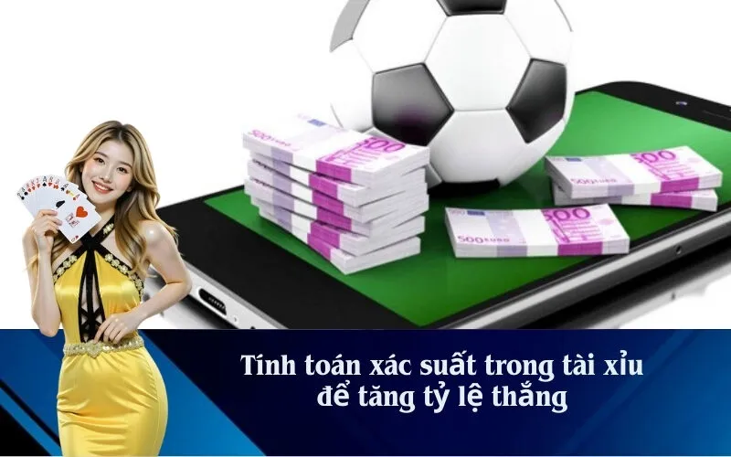 Tính toán xác suất trong tài xỉu để tăng tỷ lệ thắng