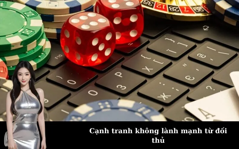 Cạnh tranh không lành mạnh từ đối thủ